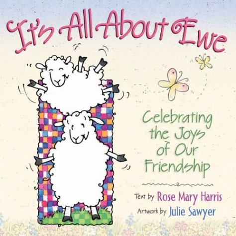 It's All About Ewe: Celebrating the Joys of Our Friendship [Paperback] Harris, Rose Mary and Sawyer, Julie - Good