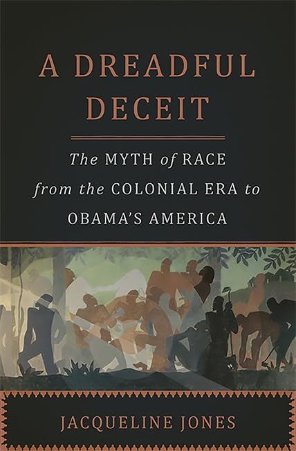 A Dreadful Deceit: The Myth of Race from the Colonial Era to Obama s America