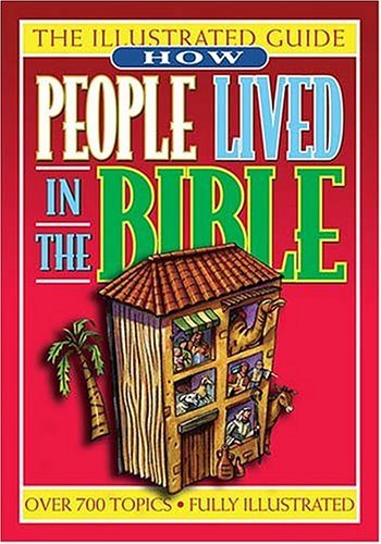 How People Lived In The Bible An Illustrated Guide To Manners & Customs Thomas Nelson Publishers