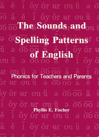 The Sounds and Spelling Patterns of English: Phonics for Teachers and Parents Fischer, Phyllis E. - Acceptable