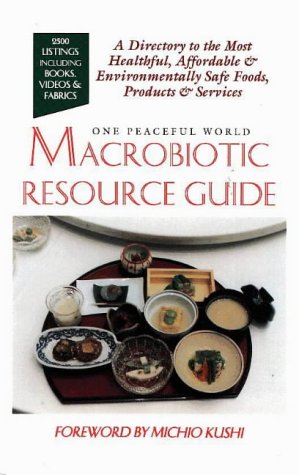 One Peaceful World: Macrobiotic Resource Guide [Hardcover] Kushi, Michio and Jack, Alex - Good