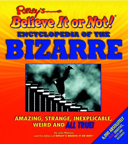 Ripley's Believe It or Not! Encyclopedia of the Bizarre Mooney, Julie and Editors of Ripley's Believe It or Not