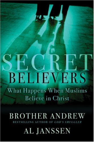 Secret Believers: What Happens When Muslims Believe in Christ Brother Andrew and