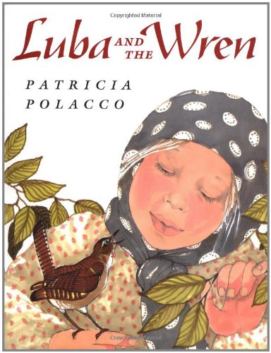 Luba and the Wren (Picture Books) Polacco, Patricia - Good