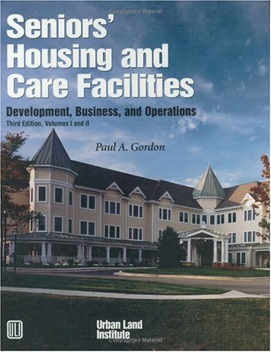 Seniors' Housing and Care Facilities: Development, Business, and Operations Gordon, Paul