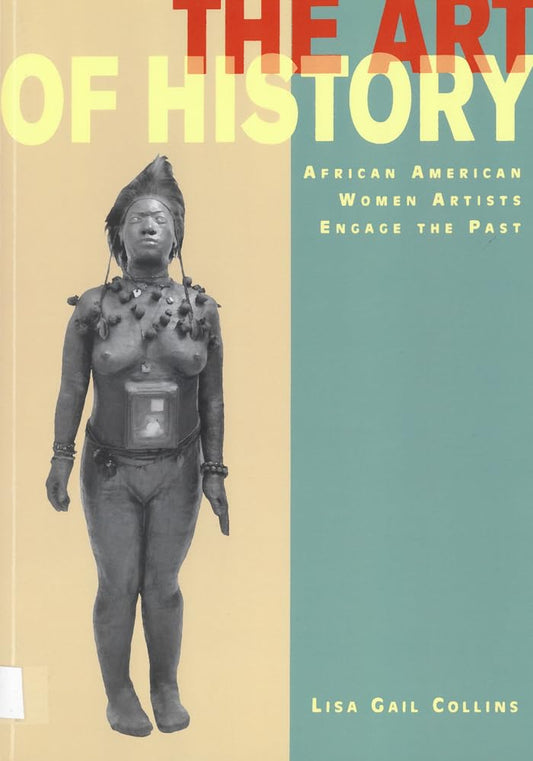 The Art of History: African American Women Artists Engage the Past [Paperback] Collins, Lisa Gail - Good