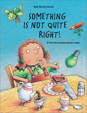 Something Is Not Quite Right: A Find-The-Mistake Picture Book Butschkow, Ralf