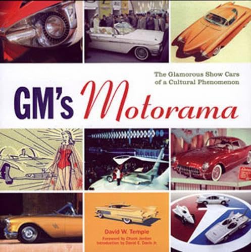 Gm's Motorama: The Glamorous Show Cars of a Cultural Phenomenon Temple, David W.; Adler, Dennis; Davis, David E., Jr. and Jordan, Chuck - Good