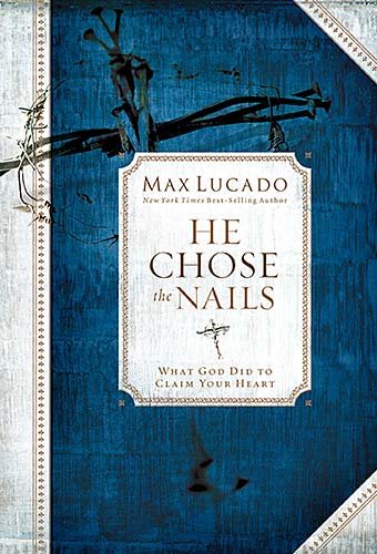 He Chose the Nails: What God Did To Claim Your Heart Lucado, Max - Good