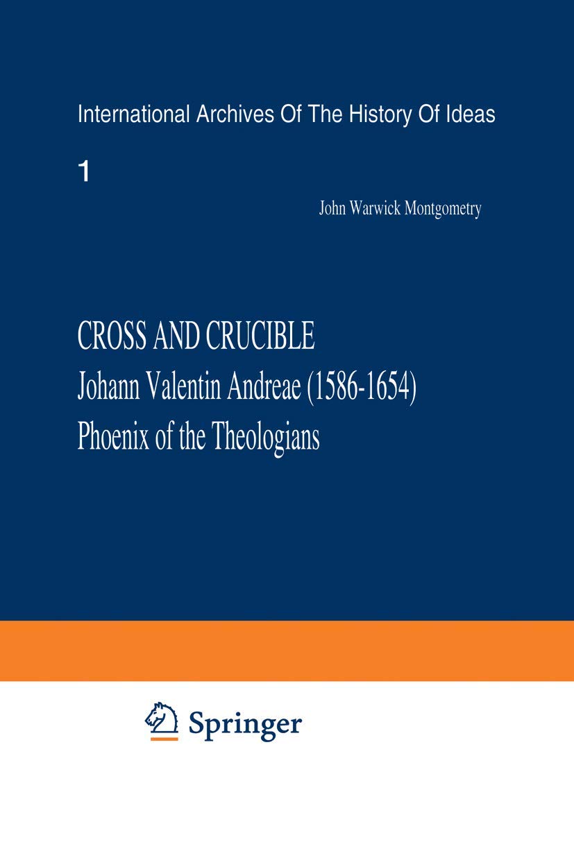 Cross and Crucible Johann Valentin Andreae (1586�1654) Phoenix of the Theologians: Volume I Andreae�s Life, World-View, and Relations with ... internationales d'histoire des id�es, 55) [Hardcover] Montgomery, J.W. - Good