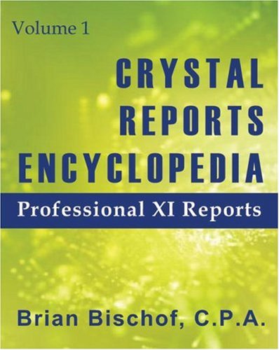 Crystal Reports Encyclopedia Volume 1: Professional XI Reports Bischof, Brian - Good