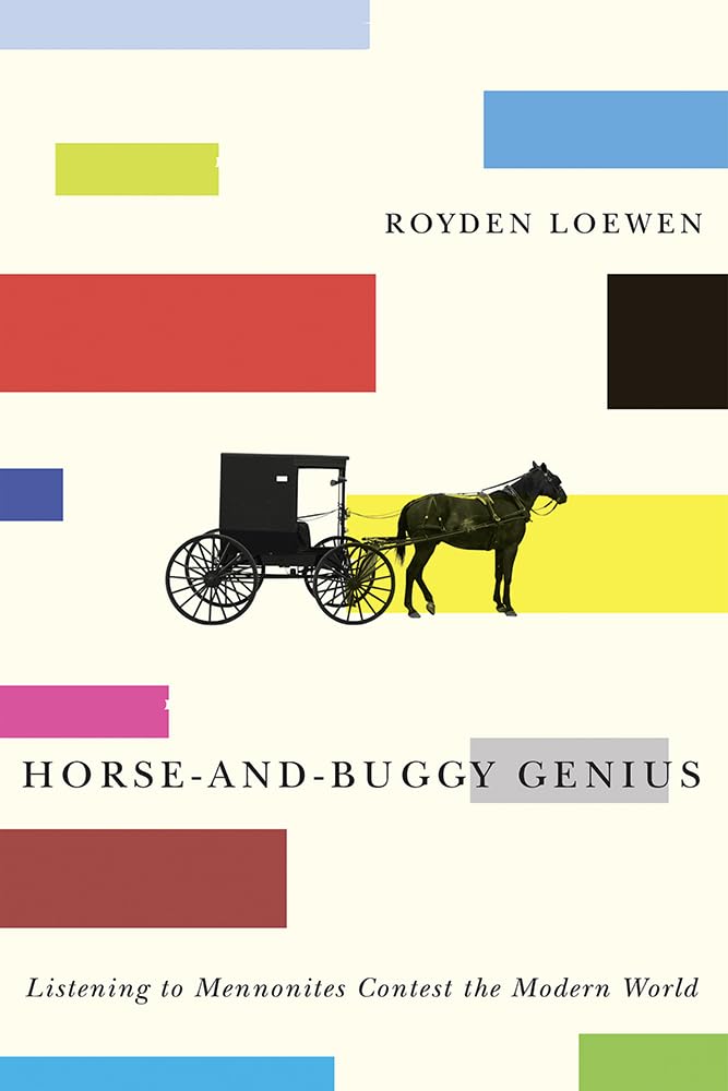 Horse-and-Buggy Genius: Listening to Mennonites Contest the Modern World - Very Good