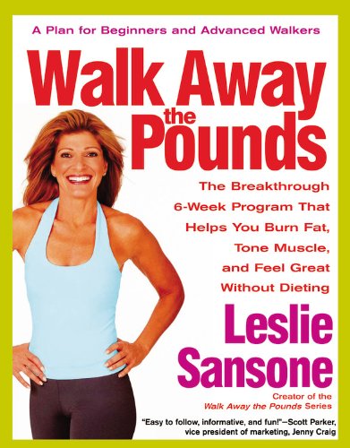 Walk Away the Pounds: The Breakthrough 6-Week Program That Helps You Burn Fat, Tone Muscle, and Feel Great Without Dieting Sansone, Leslie