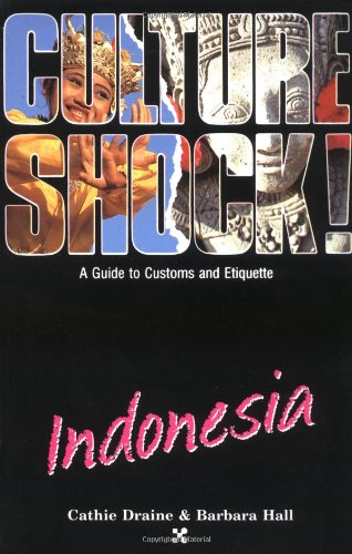 Indonesia (Culture Shock! A Survival Guide to Customs & Etiquette) Hall, Barbara and Draine, Cathie