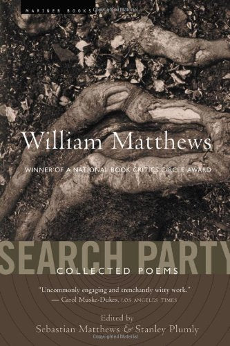 Search Party: Collected Poems of William Matthews Matthews, William; Matthews, Sebastian and Plumly, Stanley