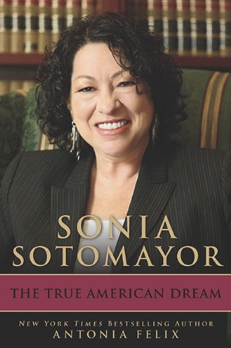 Sonia Sotomayor: The True American Dream [Hardcover] Felix, Antonia