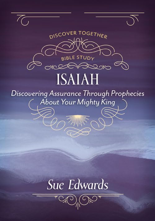 Isaiah: Discovering Assurance Through Prophecies About Your Mighty King