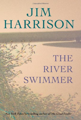 The River Swimmer: Novellas Harrison, Jim