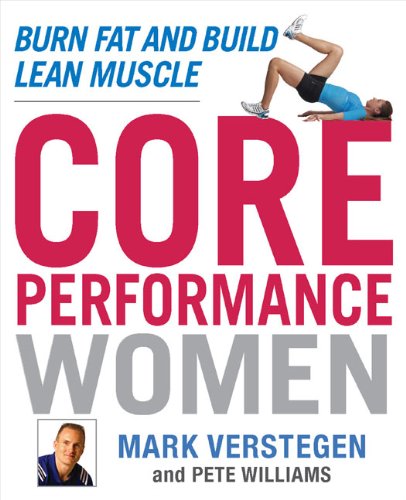 Core Performance Women: Burn Fat and Build Lean Muscle Verstegen, Mark and