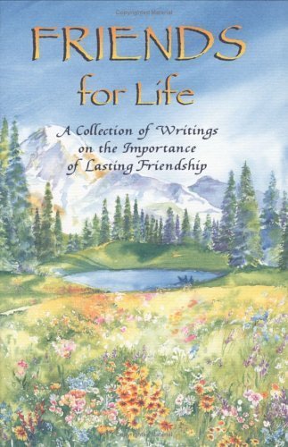 Friends for Life: A Collection of Writings on the Importance of Lasting Friendship