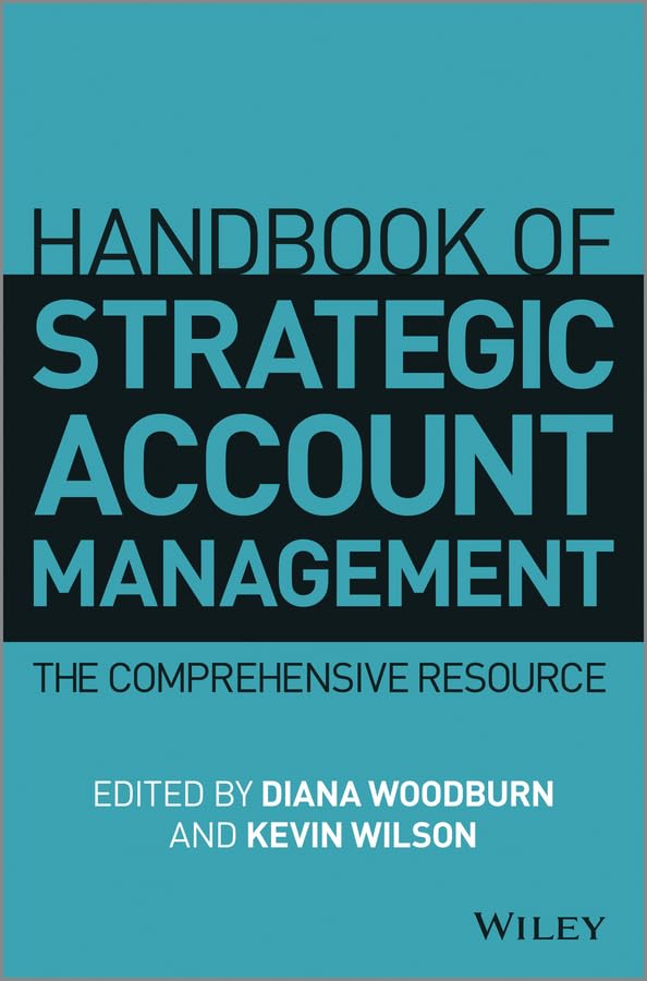 Handbook of Strategic Account Management: A Comprehensive Resource Wilson, Kevin and Woodburn, Diana - Good