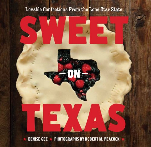 Sweet on Texas: Loveable Confections from the Lone Star State Gee, Denise and Peacock, Robert M. - Good