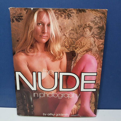 THE NUDE IN PHOTOGRAPHY By Arthur Goldsmith 1975 First Edition HC DJ