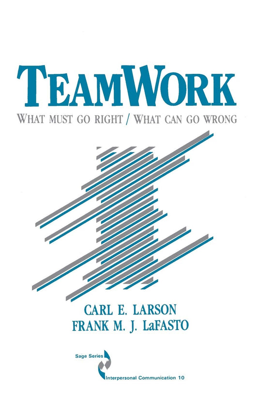 Teamwork: What Must Go Right/What Can Go Wrong (SAGE Series in Interpersonal