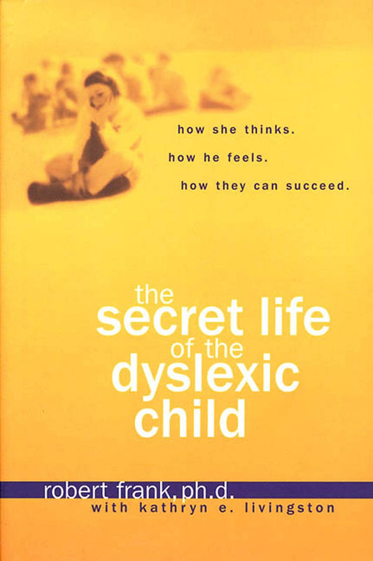 The Secret Life of the Dyslexic Child [Hardcover] Frank, Robert and Livingston,