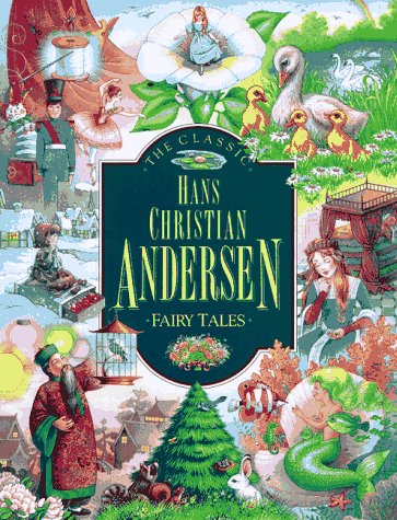 The Classic Hans Christian Andersen Fairy Tales Andersen, Hans Christian; Black, Sheila; Augenstine, Erin; Babanovsky, Andrew; Bernal, Richard; Klemushin, Arlene; Officer, Robyn; Pritchett, Karen and Walz, Richard