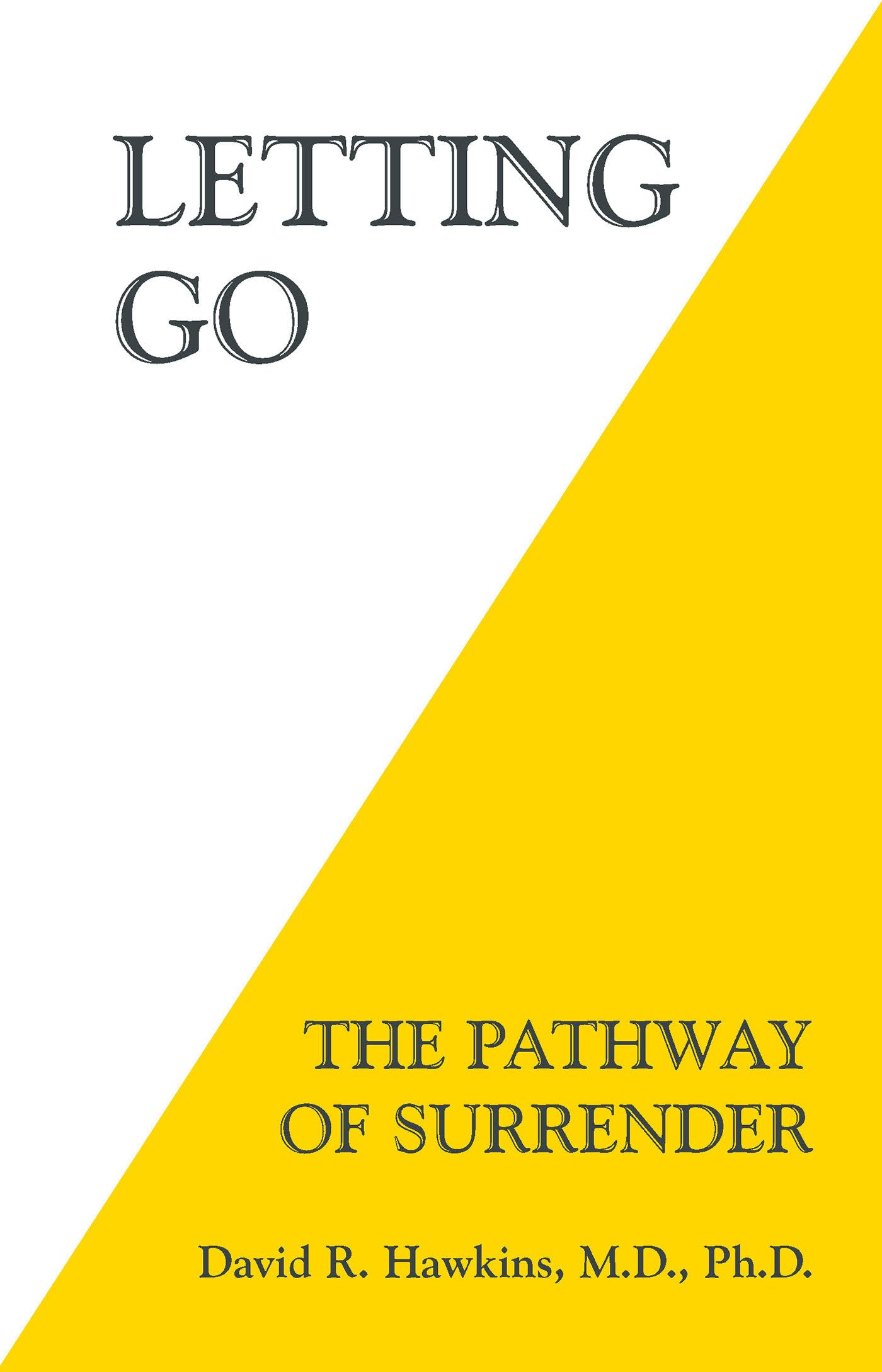 Letting Go: The Pathway of Surrender [Paperback] Hawkins M.D.  Ph.D, David R.