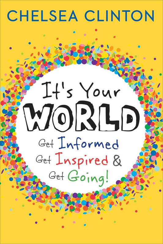 It's Your World: Get Informed, Get Inspired & Get Going! [Hardcover] Clinton,