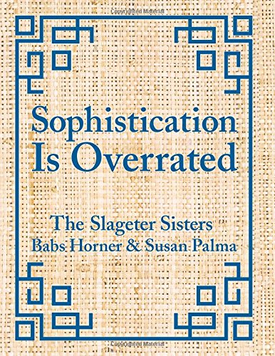 Sophistication Is Overrated [Hardcover] Susan Palma and Babs Horner - Good