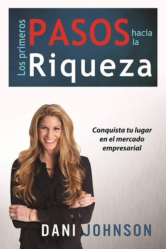 Los primeros pasos hacia la riqueza: Conquista tu lugar en el mercado empresarial (Spanish Edition) Dani, Johnson