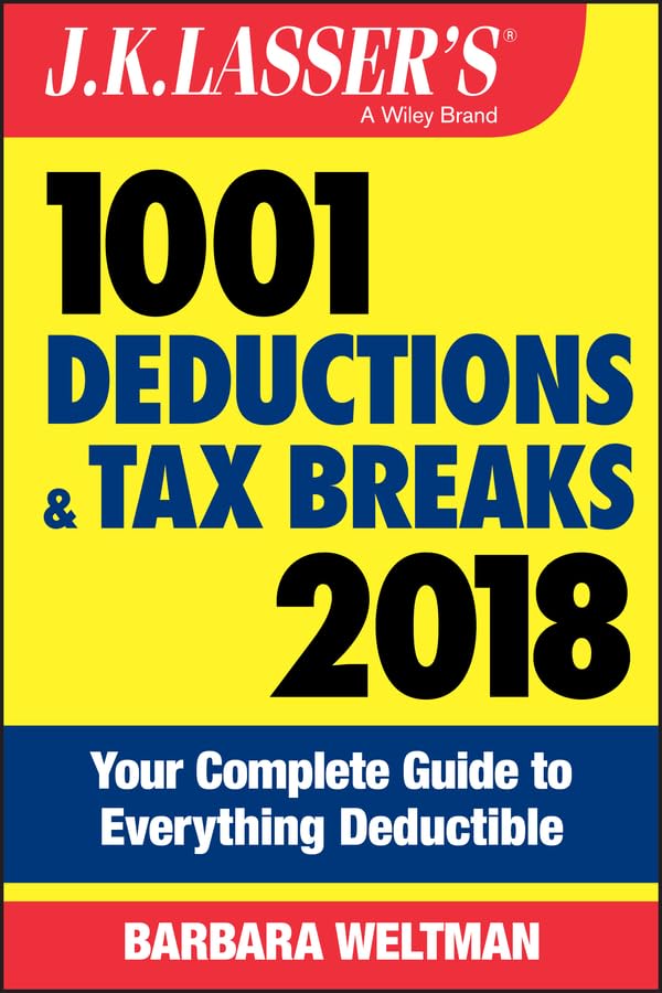 J.K. Lasser's 1001 Deductions and Tax Breaks 2018: Your Complete Guide to Everything Deductible Weltman, Barbara - Good