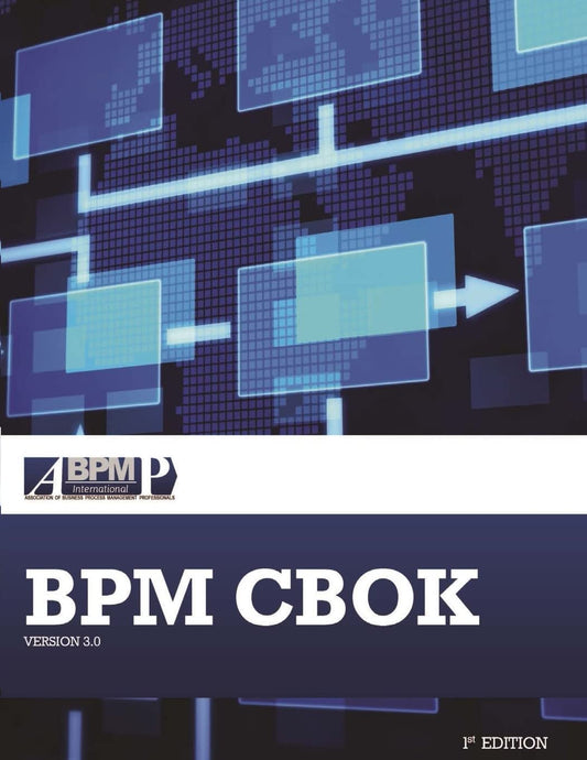 BPM CBOK Version 3.0: Guide to the Business Process Management Common Body Of