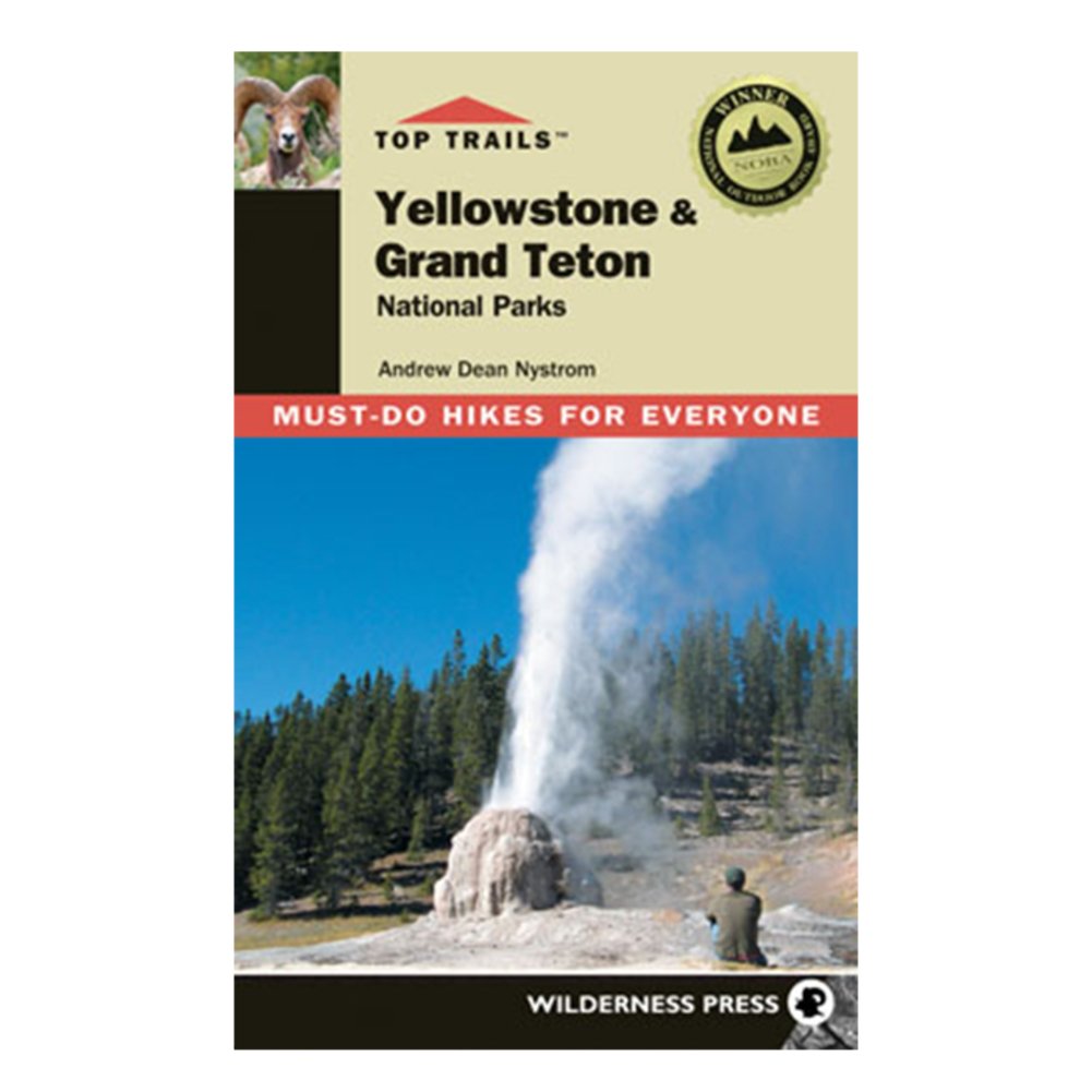 Top Trails Yellowstone & Grand Teton National Parks: Must-Do Hikes for Everyone Andrew Dean Nystrom; Morgan Konn and Tim Cahill