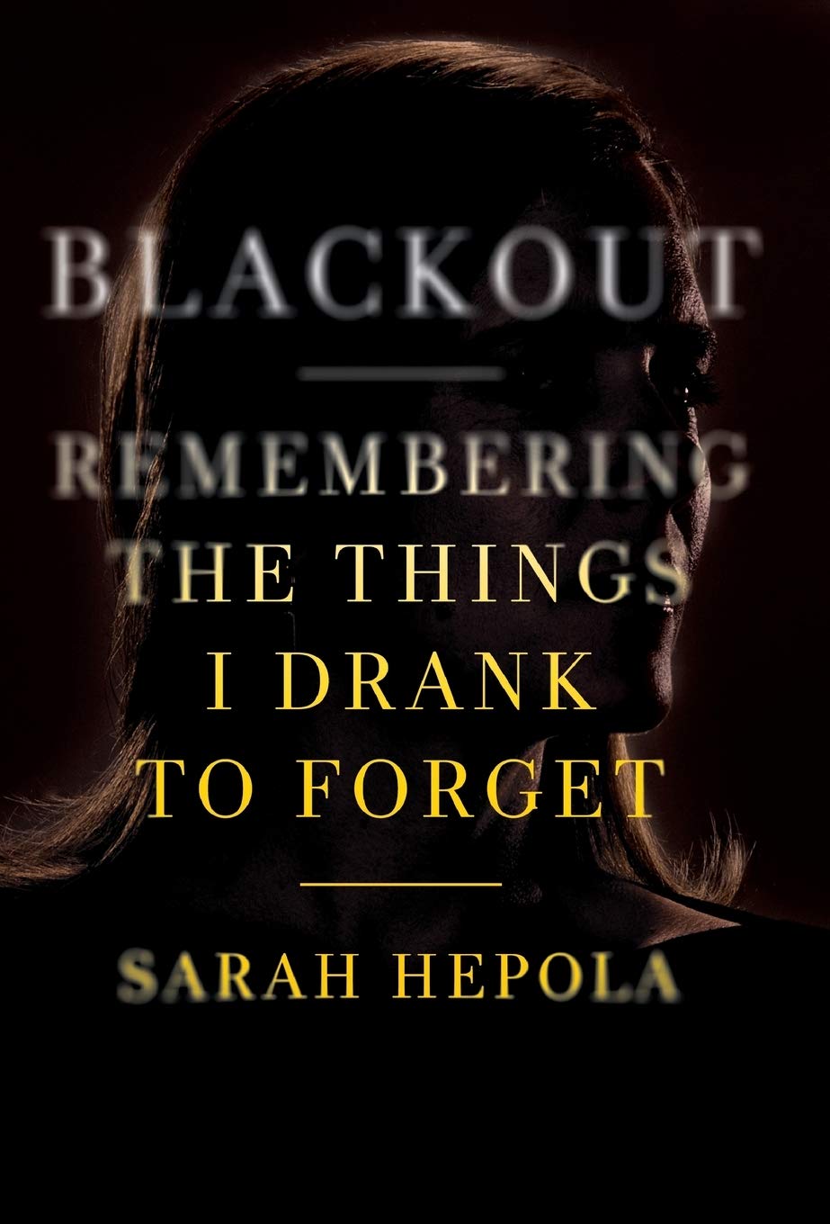 Blackout: Remembering the Things I Drank to Forget [Hardcover] Hepola, Sarah - Good