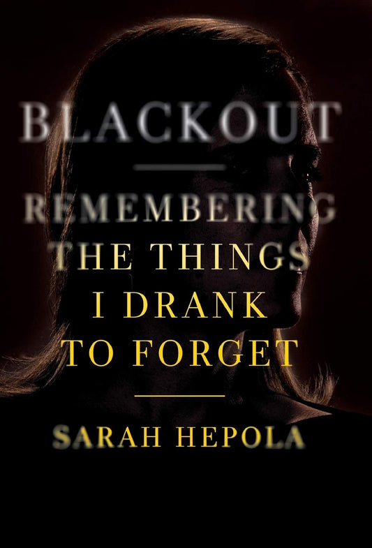 Blackout: Remembering the Things I Drank to Forget [Hardcover] Hepola, Sarah - Good