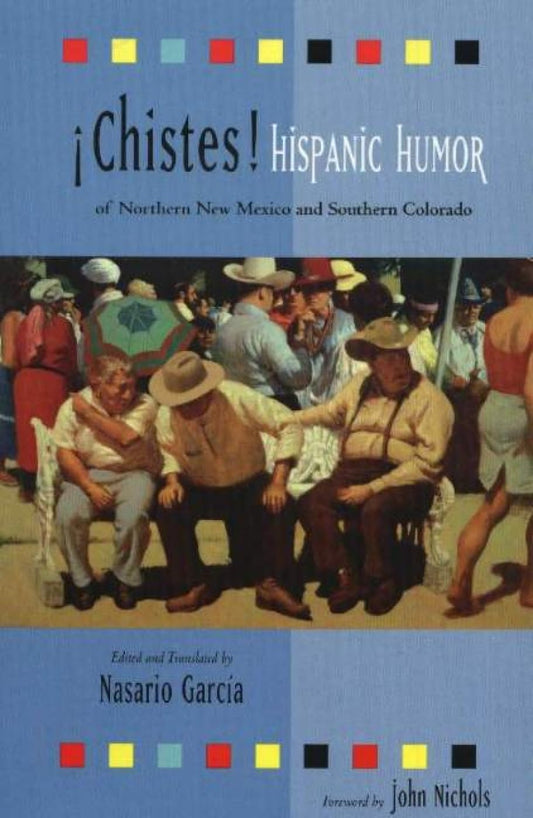 Chistes: Hispanic Humor of Northern New Mexico and Southern Colorado: Hispanic Humor of Northern New Mexico and Southern Colorado [Paperback] Garc�a, Nasario