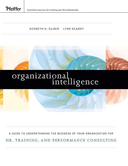 Organizational Intelligence: A Guide to Understanding the Business of Your Organization for HR, Training, and Performance Consulting - Very Good