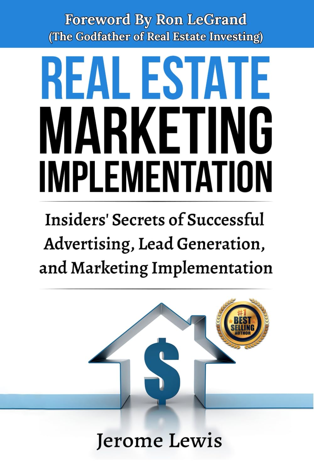 Real Estate Marketing Implementation: Insiders� Secrets of Successful Advertising, Lead Generation, and Marketing Implementation (Real Estate Success and Real Estate Marketing Implementation) Lewis, Jerome; LeGrand, Ron and Steinbrook, Connor