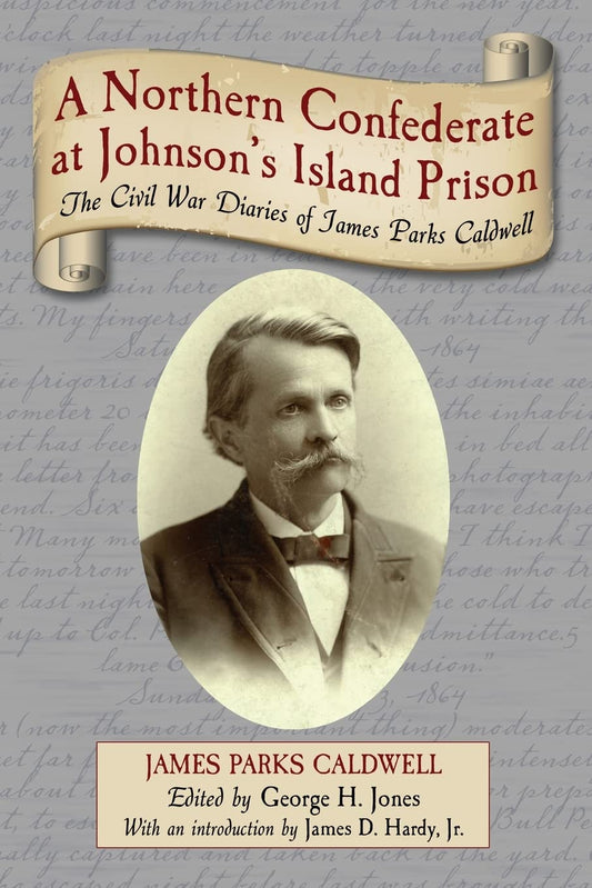 A Northern Confederate at Johnson's Island Prison: The Civil War Diaries of James Parks Caldwell [Paperback] Caldwell, James Parks - Good