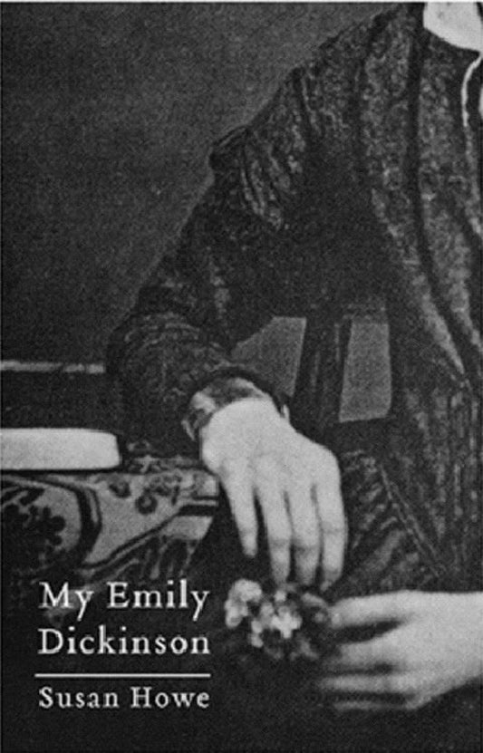 My Emily Dickinson [Paperback] Howe, Susan and Weinberger, Eliot - Good