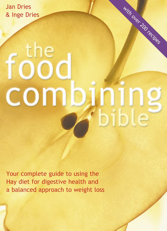 Food Combining Bible: Your Complete Guide to Using the Hay Diet for Digestive