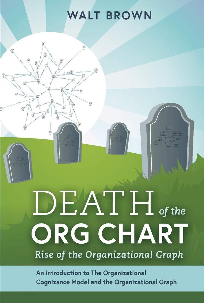 Death Of The Org Chart: Rise of the Organizational Graph [Hardcover] Brown, Walt - Good