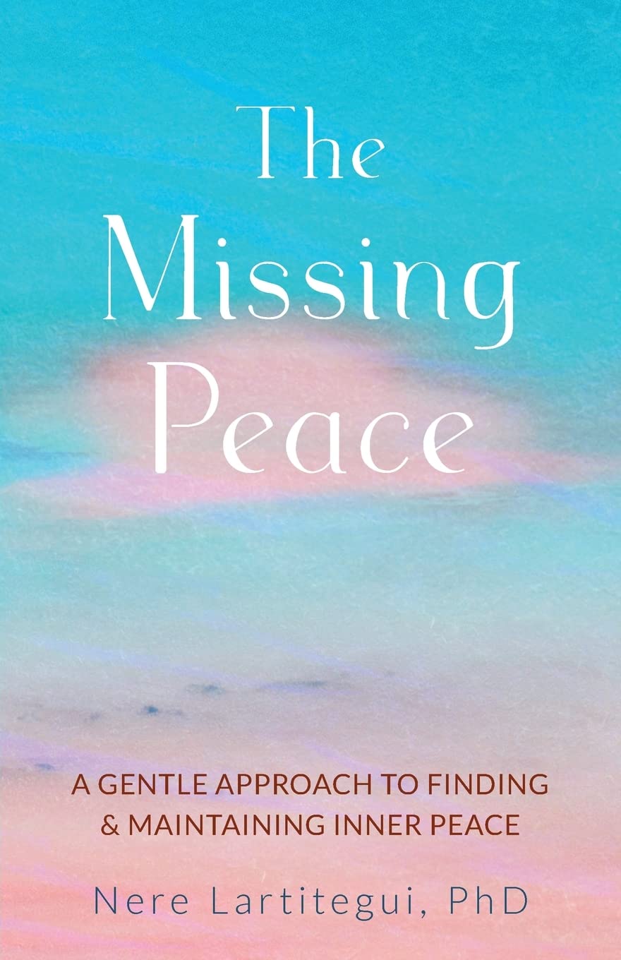 The Missing Peace: A Gentle Approach to Finding and Maintaining Inner Peace