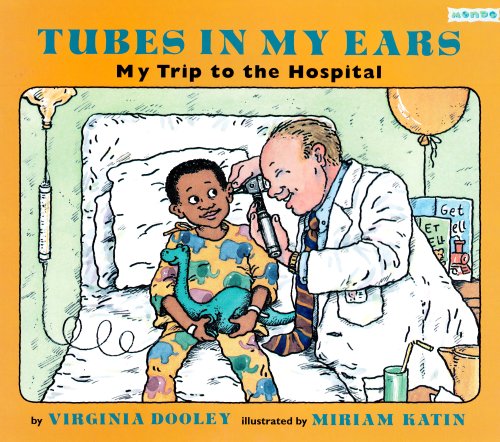 Tubes in My Ears: My Trip to the Hospital [Paperback] Dooley, Virginia and Katin, Miriam