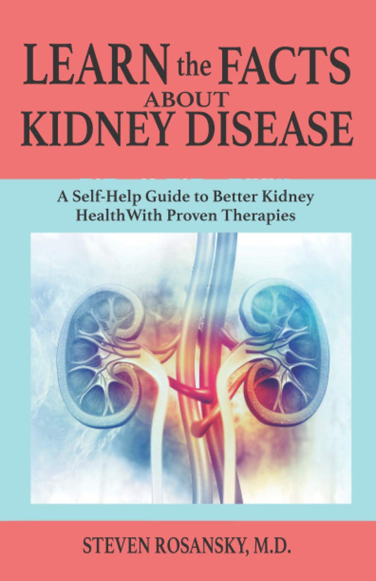 LEARN the FACTS ABOUT KIDNEY DISEASE: A Self-Help Guide to Better Kidney Health With Proven Therapies [Paperback] ROSANSKY M.D., STEVEN - Good