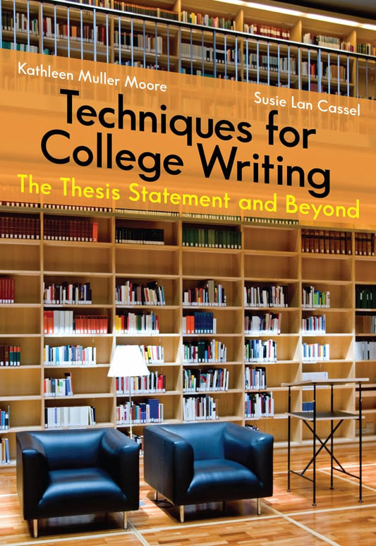 Techniques for College Writing: The Thesis Statement and Beyond [Paperback]